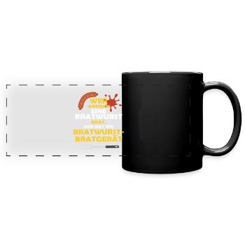 WER ANDERN EINE BRATWURST BRÄT... - Panorama-Tasse farbig - Schwarz - Vorne