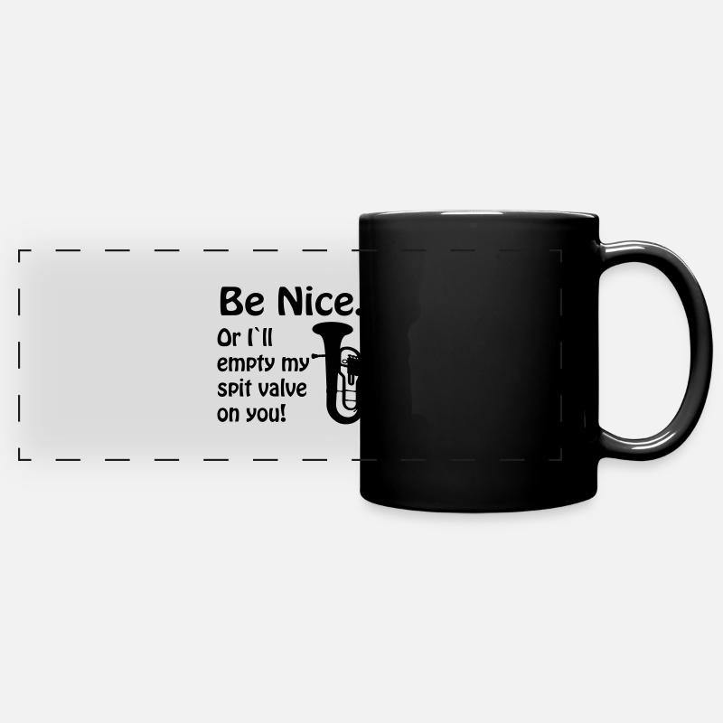 Be nice. Or i`ll empty my spit valve on you. - Full Colour Panoramic Mug - black