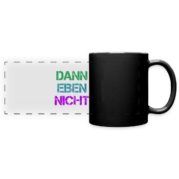 Dann Eben Nicht Mach Ich Nicht Lustiger Fun Spruch - Panorama-Tasse farbig - Schwarz - Vorne