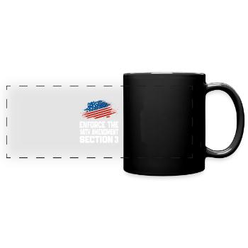 Enforce The 14TH Amendment Section 3 - Full Colour Panoramic Mug - black - Front