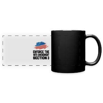 Enforce The 14TH Amendment Section 3 - Full Colour Panoramic Mug - black - Front