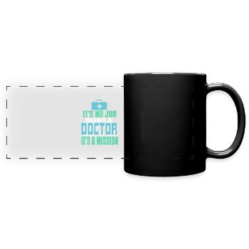 It's No Job Being A Doctor It's A Mission Cool - Full Colour Panoramic Mug - black - Front