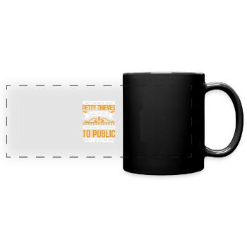 WE HANG THE PETTY THIEVE AND APPOINT THE GREAT ONE - Full Colour Panoramic Mug - black - Front