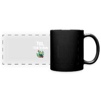 Yes, I talk to birds, parrot lovers, - Full Colour Panoramic Mug - black - Front