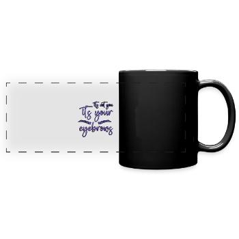 It's Not You It's Your Eyebrows 2 - Full Colour Panoramic Mug - black - Front