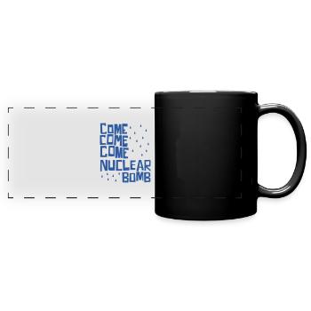 Venez, venez, venez bombe nucléaire - Mug panoramique uni - noir - Devant