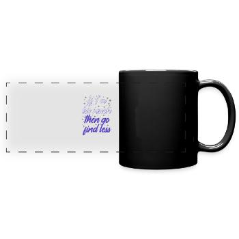 Self Esteem If I'm Too Much Then Go Find Less - Full Colour Panoramic Mug - black - Front