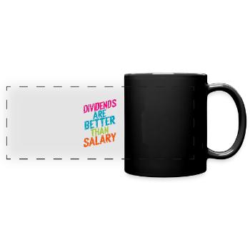 Dividends are better than salary - Full Colour Panoramic Mug - black - Front
