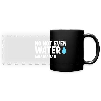 No not even water Ramadan - Full Colour Panoramic Mug - black - Front