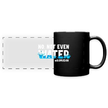 No not even water Ramadan - Full Colour Panoramic Mug - black - Front