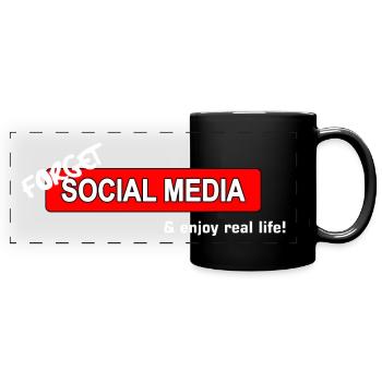 Forget Social Media and enjoy real life! - Panorama-Tasse farbig - Schwarz - Vorne