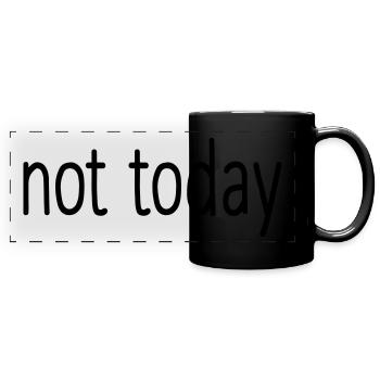 Not today funny sayings - Full Colour Panoramic Mug - black - Front