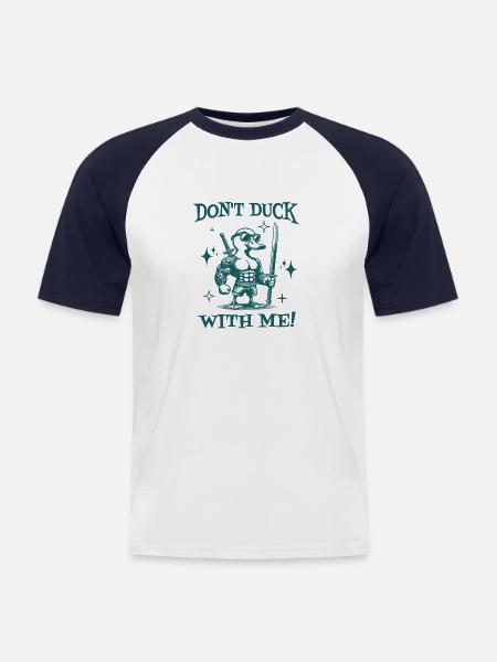Don't Duck With Me Sarcastic Quote Funny Duck - Men's Baseball T-Shirt - white/navy