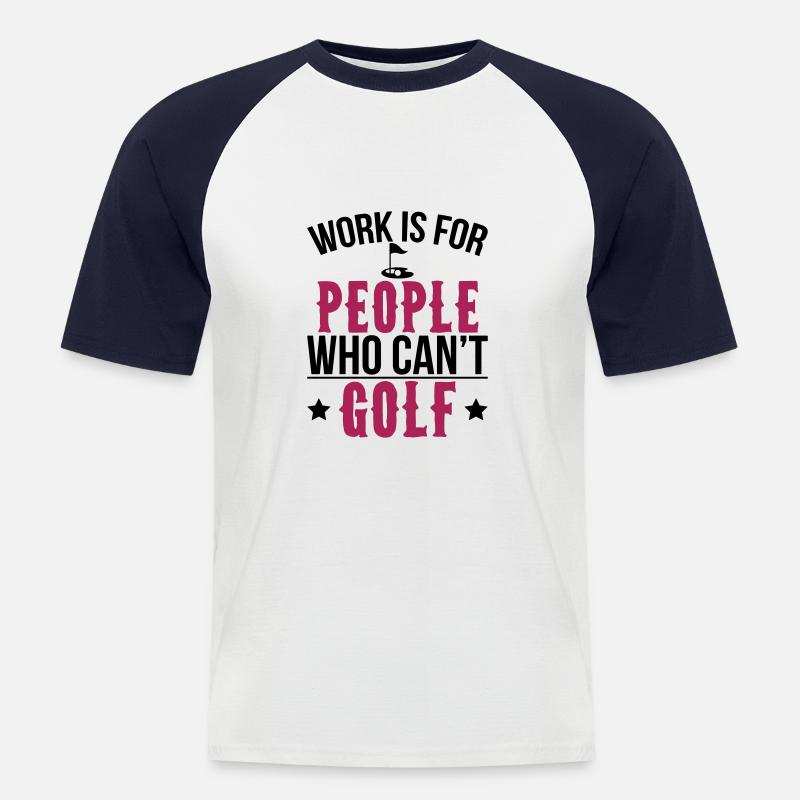 Work is for people who can't golf - Männer Baseball-T-Shirt - Weiß/Navy