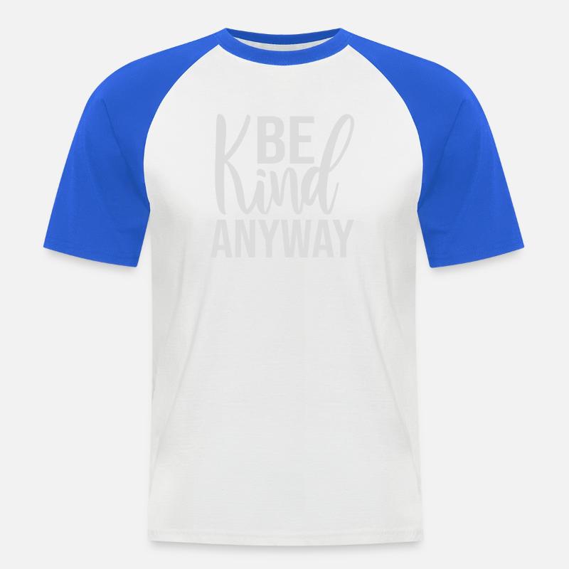 Be Kind Anyway Freundlichkeit Statement Spruch - Männer Baseball-T-Shirt - Weiß/Royalblau