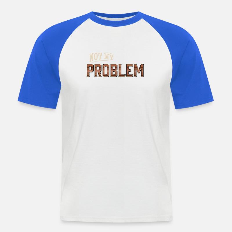 Humorous Not My Problem Design - Men's Baseball T-Shirt - white/royal blue