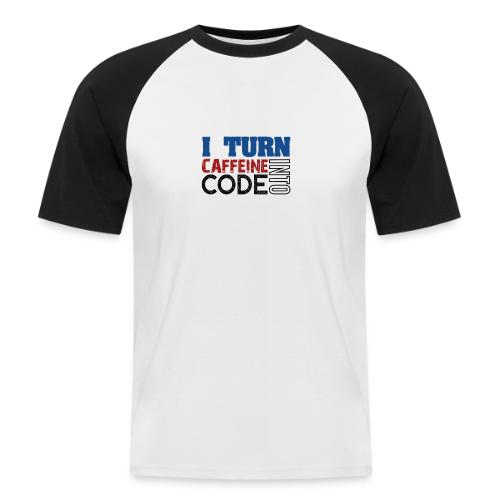 I turn caffeine into code - Men's Baseball T-Shirt