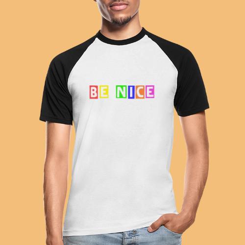 Be Nice - Männer Baseball-T-Shirt