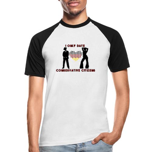 I ONLY DATE CONSERVATIVE - Männer Baseball-T-Shirt