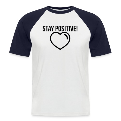 Stay Positive! - Männer Baseball-T-Shirt