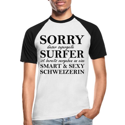Sorry supergeile Surfer vergeben an schweizerin - Männer Baseball-T-Shirt