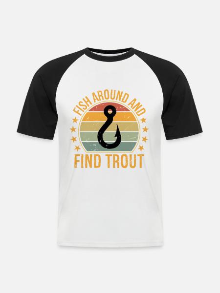 Fish Around and Find Trout - Men's Baseball T-Shirt - white/black