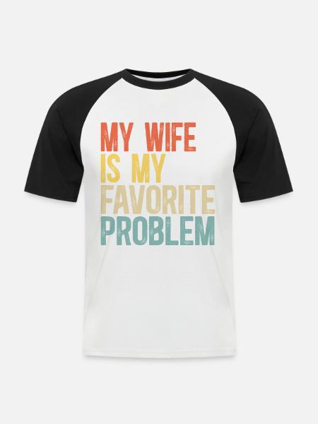 Meine Frau ist mein Lieblingsproblem-Ehe-Humor - Männer Baseball-T-Shirt - Weiß/Schwarz