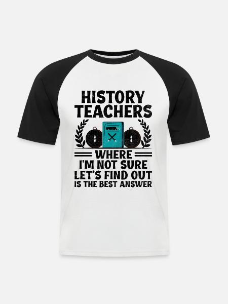 Geschichtslehrer Lustige Geschichtslehrer Sprüche - Männer Baseball-T-Shirt - Weiß/Schwarz