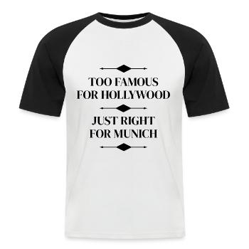 TOO FAMOUS FOR HOLLYWOOD - JUST RIGHT FOR MUNICH - Männer Baseball-T-Shirt - Weiß/Schwarz - Vorne - Nik (191cm)