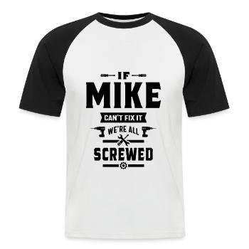 Wenn Mike es nicht reparieren kann, sind wir alle beschissenes Geschenk - Männer Baseball-T-Shirt - Weiß/Schwarz - Vorne - Nik (191cm)