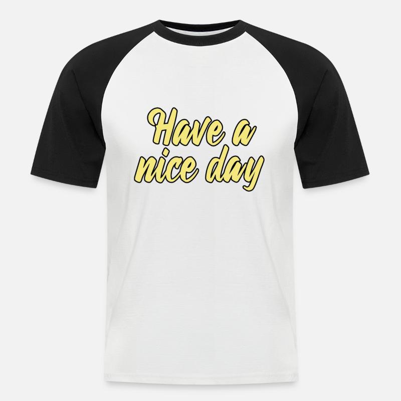 have a nice day - Männer Baseball-T-Shirt - Weiß/Schwarz