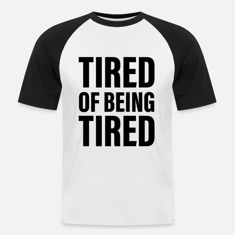 Müde davon, müde zu sein - Männer Baseball-T-Shirt - Weiß/Schwarz