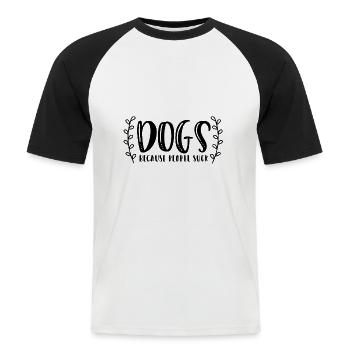dogs because people suck / dogs are better than .. - Men's Baseball T-Shirt - white/black - Front - Nik (191cm)
