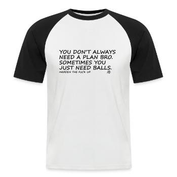 You don't allways need a plan bro, ... harden up! - Männer Baseball-T-Shirt - Weiß/Schwarz - Vorne - Nik (191cm)