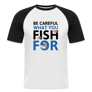 Seien Sie vorsichtig, wonach Sie fischen - Männer Baseball-T-Shirt - Weiß/Schwarz - Vorne - Nik (191cm)