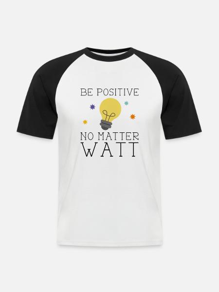 Be Positive No Matter Watt - Men's Baseball T-Shirt - white/black