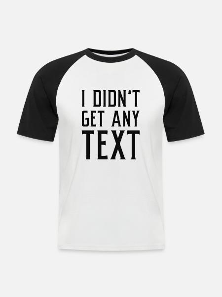 I Didn’t Get Any Text - Men's Baseball T-Shirt - white/black