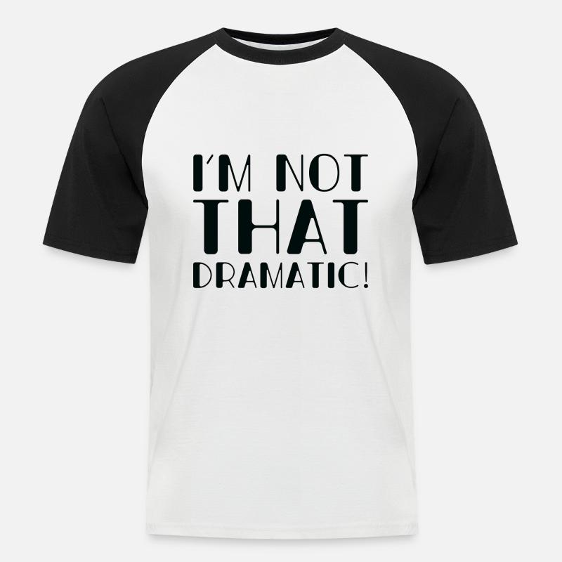I’m Not That Dramatic - Men's Baseball T-Shirt - white/black