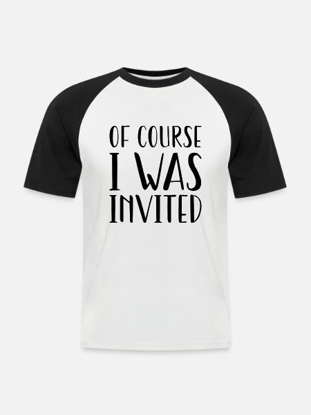 Of Course I Was Invited - Men's Baseball T-Shirt - white/black