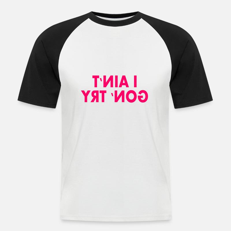 i aint gon try - Männer Baseball-T-Shirt - Weiß/Schwarz