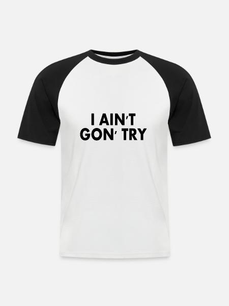 i aint gon try - Men's Baseball T-Shirt - white/black