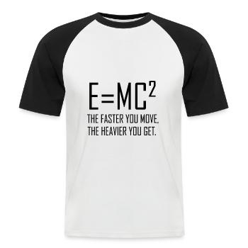 E = mc2 - Je schneller Sie sich bewegen, desto schwerer werden Sie. - Männer Baseball-T-Shirt - Weiß/Schwarz - Vorne - Nik (191cm)