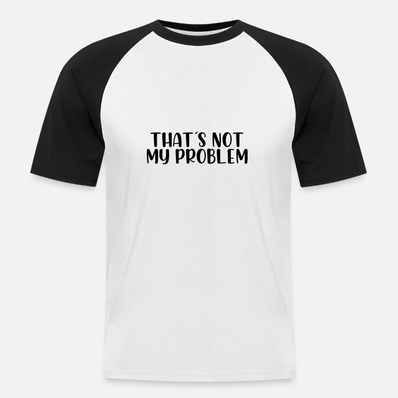 That's not my problem - Men's Baseball T-Shirt - white/black