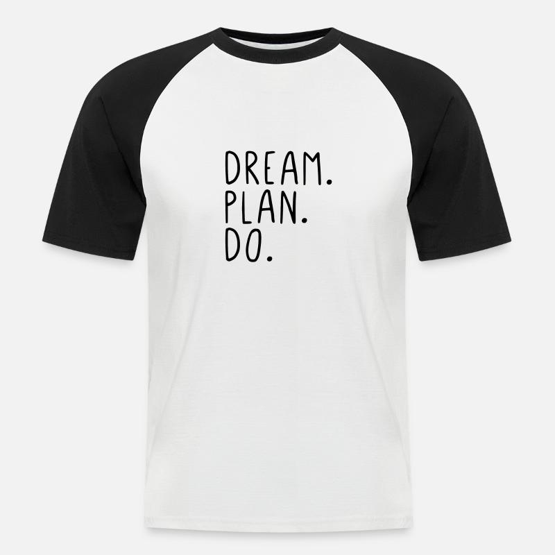 Dream. Plan. Do. - Männer Baseball-T-Shirt - Weiß/Schwarz