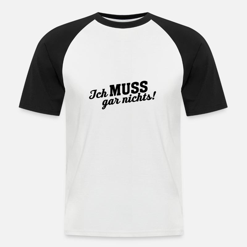 Statement ich MUSS gar Nichts - Männer Baseball-T-Shirt - Weiß/Schwarz