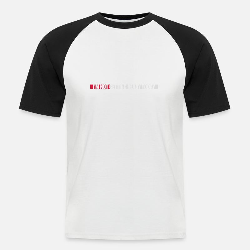not getting ready today - Männer Baseball-T-Shirt - Weiß/Schwarz