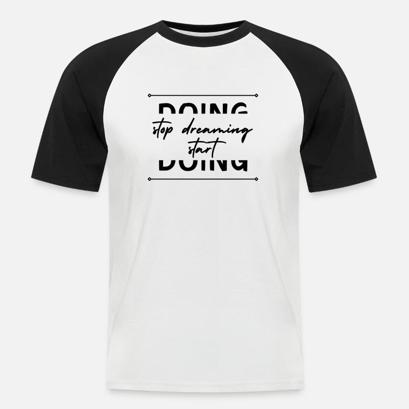 stop dreaming start doing! - Männer Baseball-T-Shirt - Weiß/Schwarz