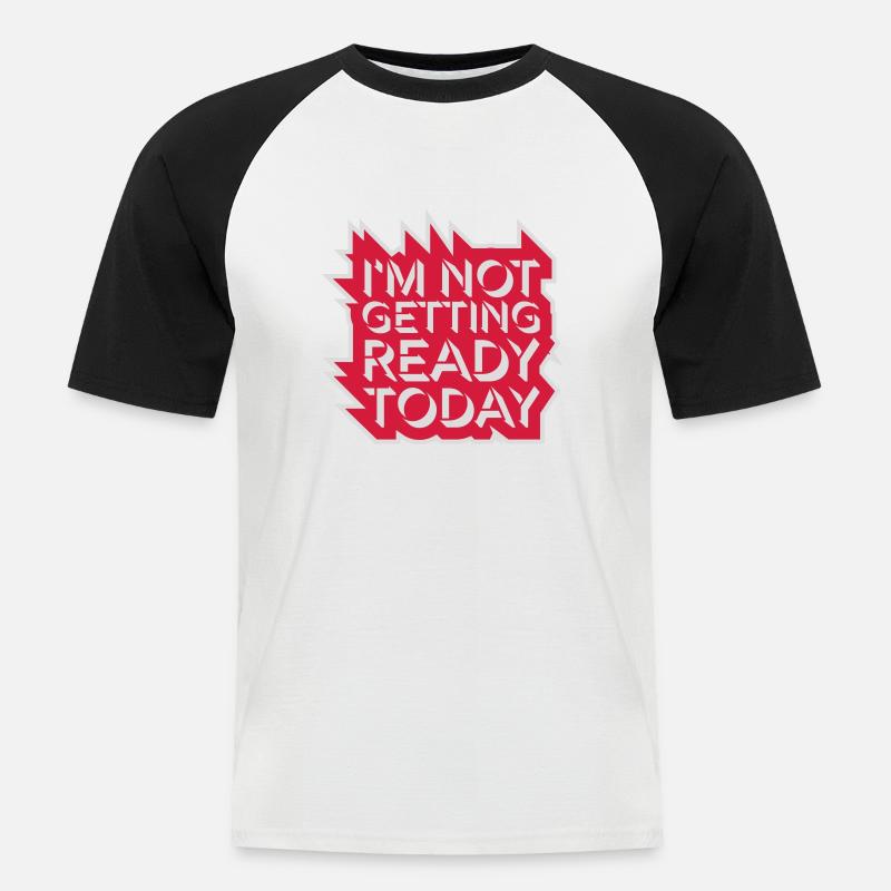 not getting ready today - Männer Baseball-T-Shirt - Weiß/Schwarz