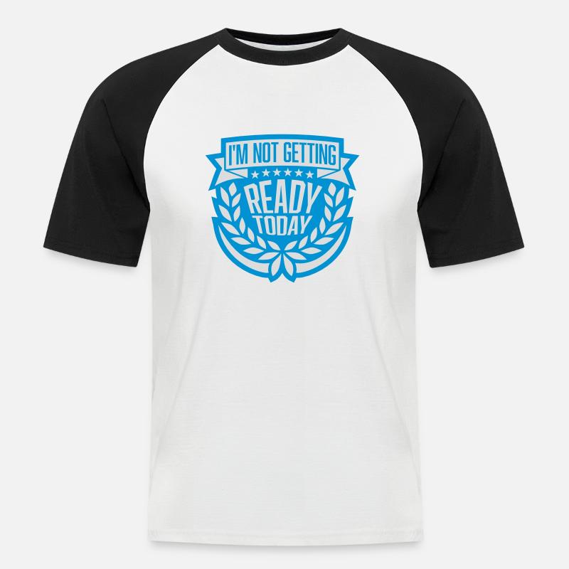 not getting ready today - Männer Baseball-T-Shirt - Weiß/Schwarz