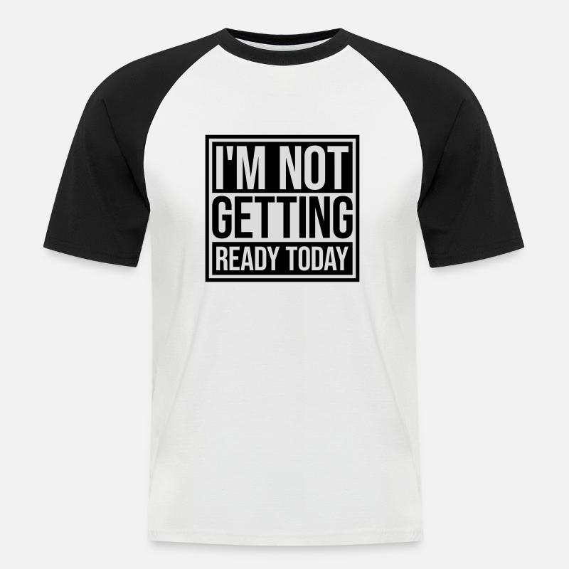 not getting ready today - Männer Baseball-T-Shirt - Weiß/Schwarz